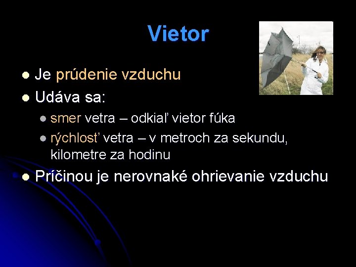 Vietor Je prúdenie vzduchu l Udáva sa: l l smer vetra – odkiaľ vietor