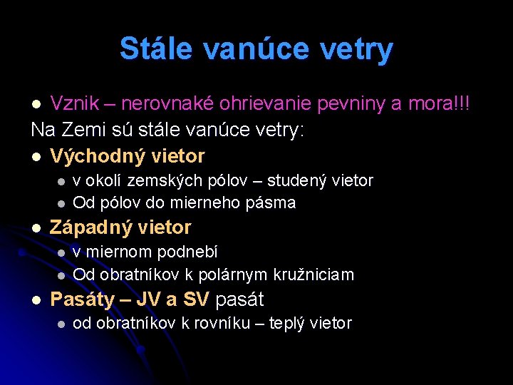 Stále vanúce vetry Vznik – nerovnaké ohrievanie pevniny a mora!!! Na Zemi sú stále