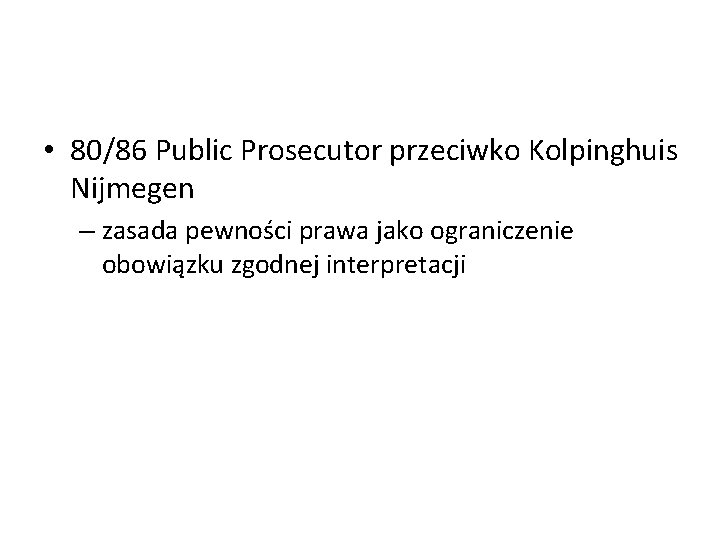  • 80/86 Public Prosecutor przeciwko Kolpinghuis Nijmegen – zasada pewności prawa jako ograniczenie