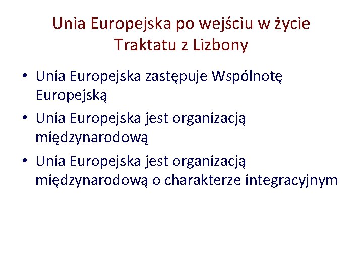Unia Europejska po wejściu w życie Traktatu z Lizbony • Unia Europejska zastępuje Wspólnotę