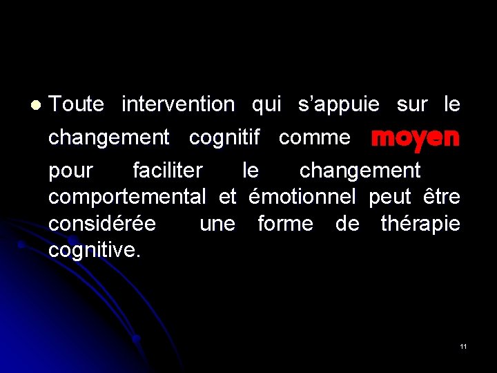 l Toute intervention qui s’appuie sur le changement cognitif comme moyen pour faciliter le