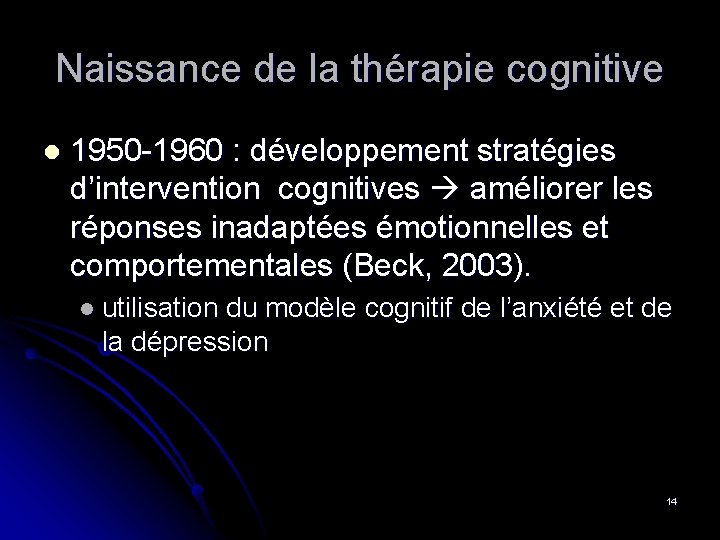 Naissance de la thérapie cognitive l 1950 -1960 : développement stratégies d’intervention cognitives améliorer