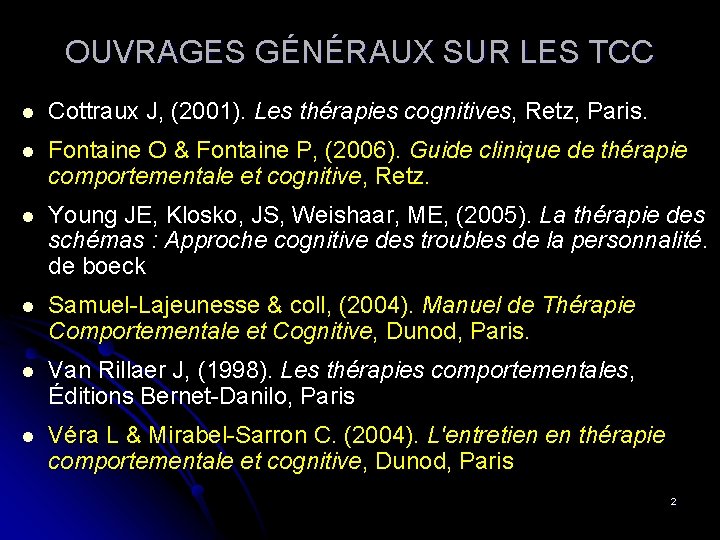 OUVRAGES GÉNÉRAUX SUR LES TCC l Cottraux J, (2001). Les thérapies cognitives, Retz, Paris.