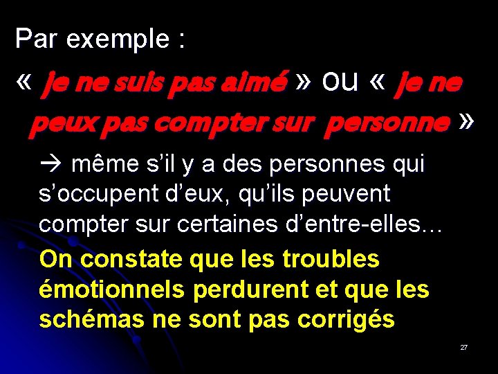 Par exemple : « je ne suis pas aimé » ou « je ne