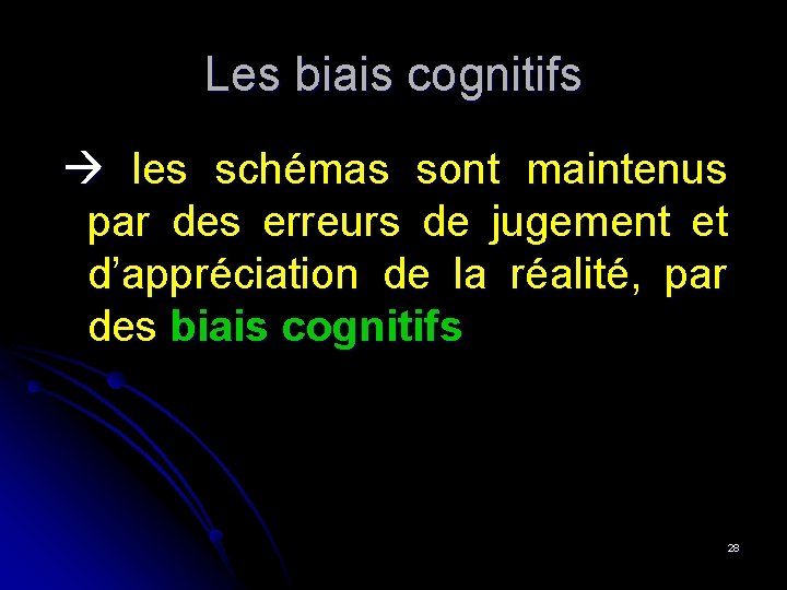 Les biais cognitifs les schémas sont maintenus par des erreurs de jugement et d’appréciation