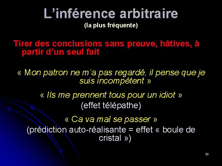 L’inférence arbitraire (la plus fréquente) Tirer des conclusions sans preuve, hâtives, à partir d’un