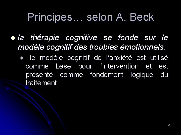 Principes… selon A. Beck l la thérapie cognitive se fonde sur le modèle cognitif