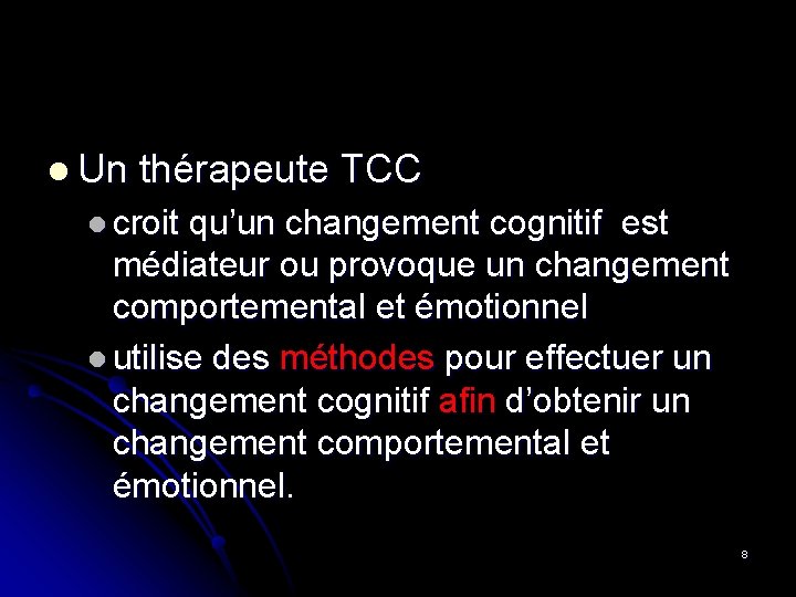 l Un thérapeute TCC l croit qu’un changement cognitif est médiateur ou provoque un