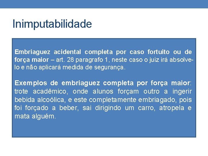 Inimputabilidade Embriaguez acidental completa por caso fortuito ou de força maior – art. 28