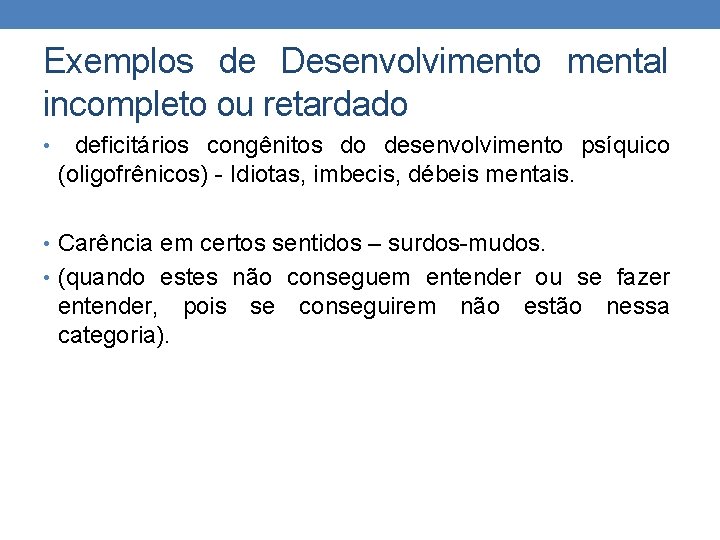 Exemplos de Desenvolvimento mental incompleto ou retardado • deficitários congênitos do desenvolvimento psíquico (oligofrênicos)