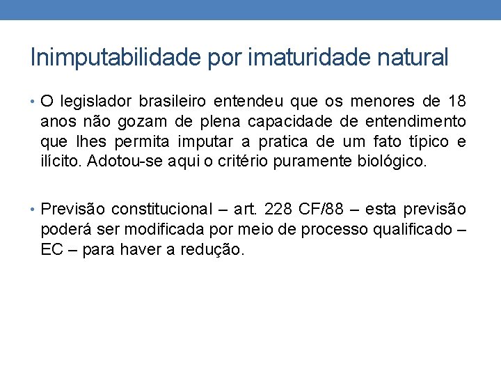 Inimputabilidade por imaturidade natural • O legislador brasileiro entendeu que os menores de 18
