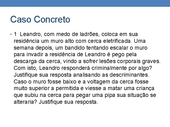 Caso Concreto • 1 Leandro, com medo de ladrões, coloca em sua residência um