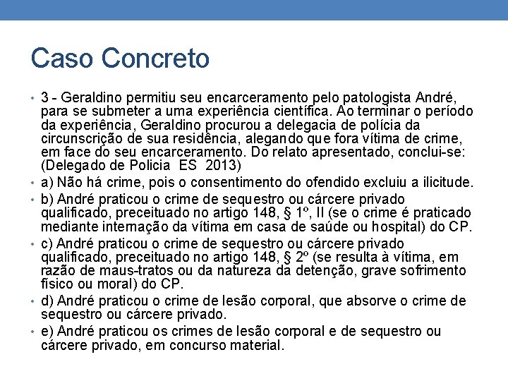 Caso Concreto • 3 - Geraldino permitiu seu encarceramento pelo patologista André, • •