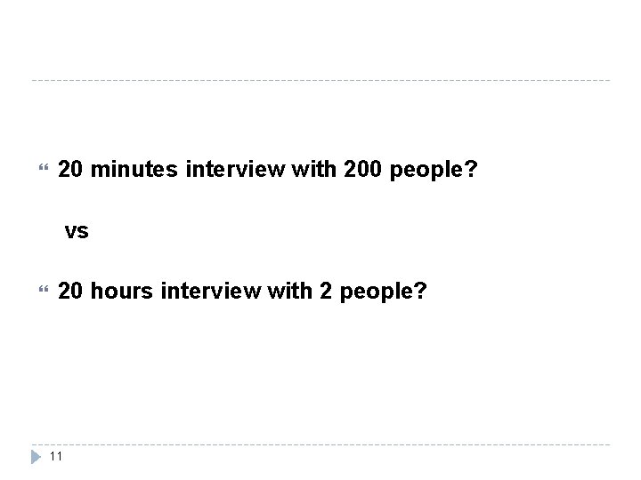  20 minutes interview with 200 people? vs 20 hours interview with 2 people?
