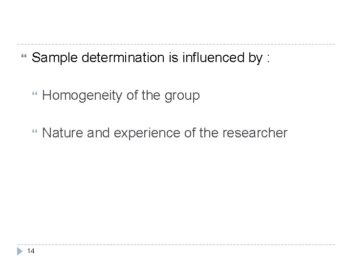  Sample determination is influenced by : Homogeneity of the group Nature and experience