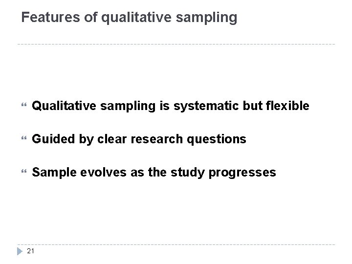 Features of qualitative sampling Qualitative sampling is systematic but flexible Guided by clear research