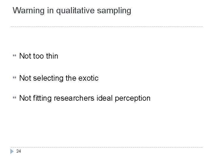 Warning in qualitative sampling Not too thin Not selecting the exotic Not fitting researchers