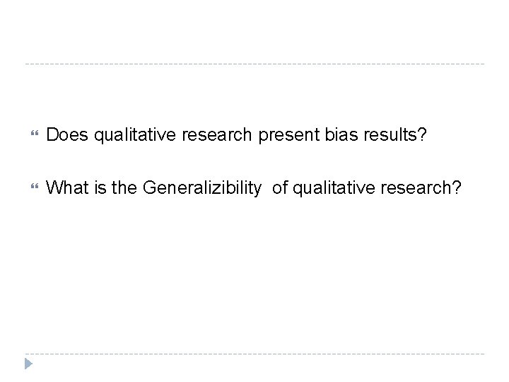  Does qualitative research present bias results? What is the Generalizibility of qualitative research?