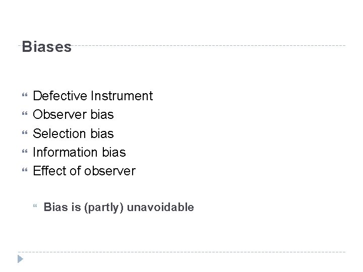 Biases Defective Instrument Observer bias Selection bias Information bias Effect of observer Bias is