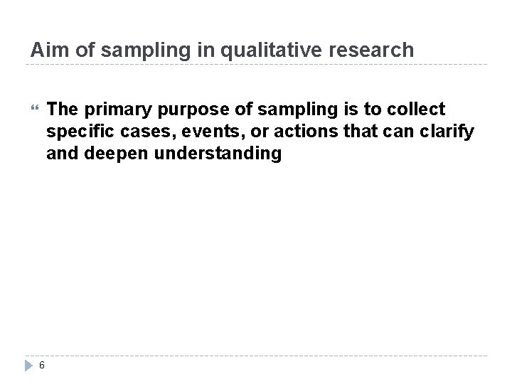 Aim of sampling in qualitative research The primary purpose of sampling is to collect