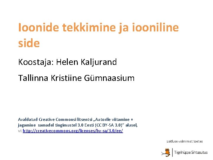 Ioonide tekkimine ja iooniline side Koostaja: Helen Kaljurand Tallinna Kristiine Gümnaasium Avaldatud Creative Commonsi