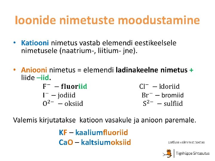 Ioonide nimetuste moodustamine • KF – kaaliumfluoriid Ca. O – kaltsiumoksiid 