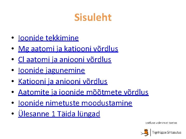 Sisuleht • • Ioonide tekkimine Mg aatomi ja katiooni võrdlus Cl aatomi ja aniooni