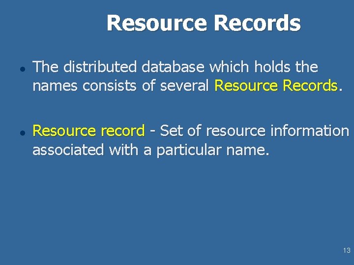 Resource Records l l The distributed database which holds the names consists of several