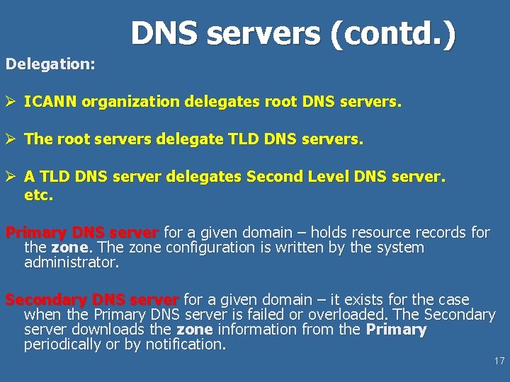 DNS servers (contd. ) Delegation: Ø ICANN organization delegates root DNS servers. Ø The