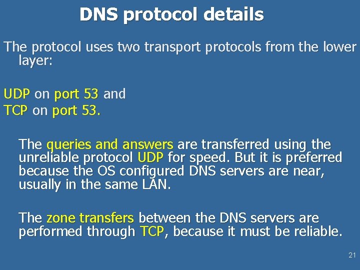 DNS protocol details The protocol uses two transport protocols from the lower layer: UDP