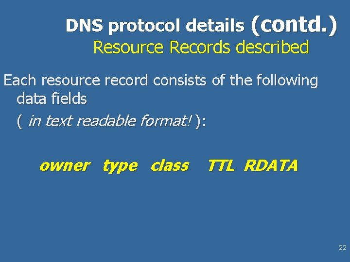 DNS protocol details (contd. ) Resource Records described Each resource record consists of the