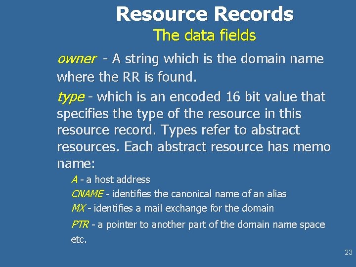 Resource Records The data fields owner - A string which is the domain name