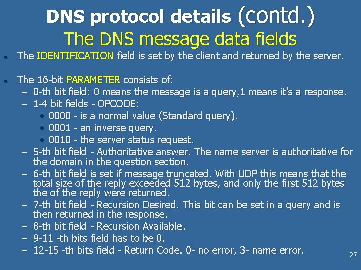 DNS protocol details (contd. ) The DNS message data fields l l The IDENTIFICATION