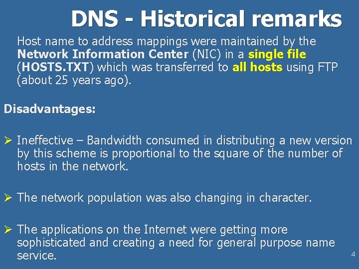 DNS - Historical remarks Host name to address mappings were maintained by the Network