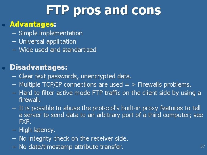 FTP pros and cons l Advantages: – – – l Simplementation Universal application Wide