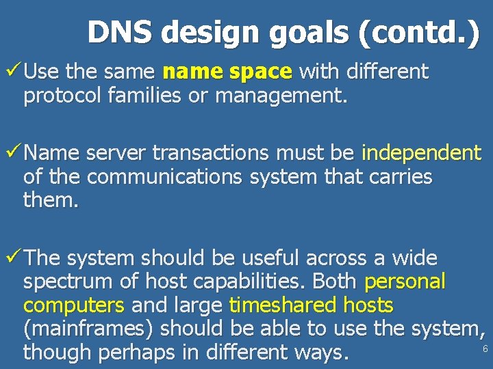 DNS design goals (contd. ) ü Use the same name space with different protocol
