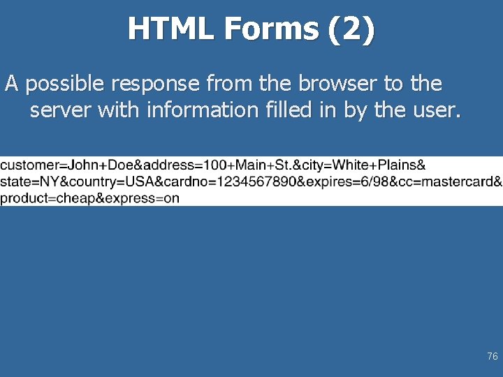HTML Forms (2) A possible response from the browser to the server with information
