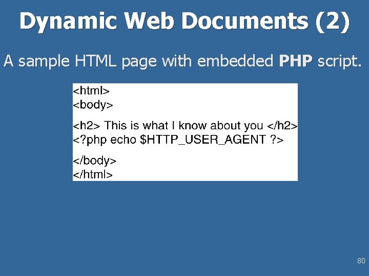 Dynamic Web Documents (2) A sample HTML page with embedded PHP script. 80 