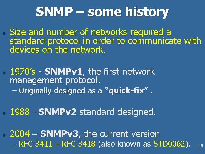 SNMP – some history l l Size and number of networks required a standard
