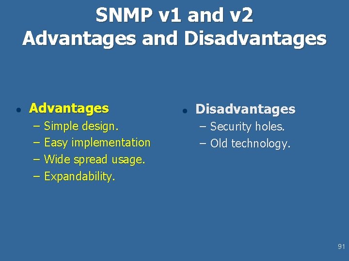 SNMP v 1 and v 2 Advantages and Disadvantages l Advantages – – Simple