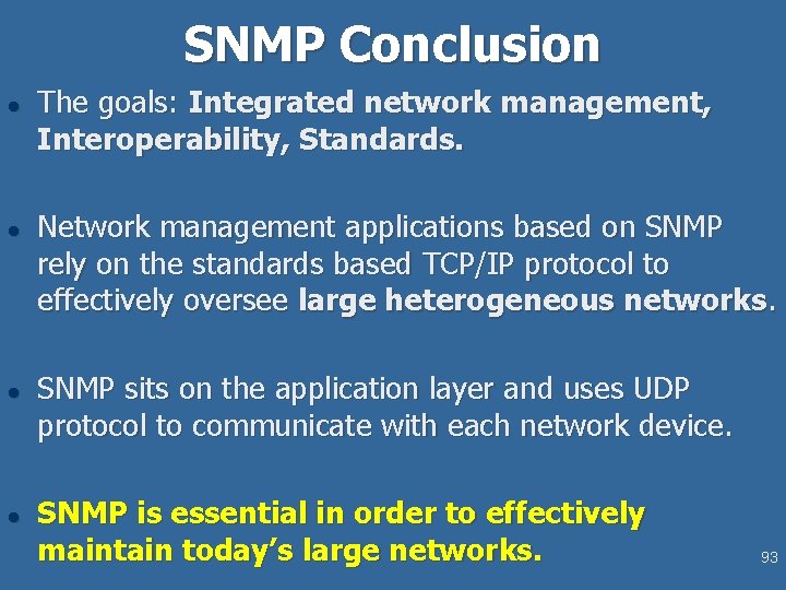 SNMP Conclusion l l The goals: Integrated network management, Interoperability, Standards. Network management applications