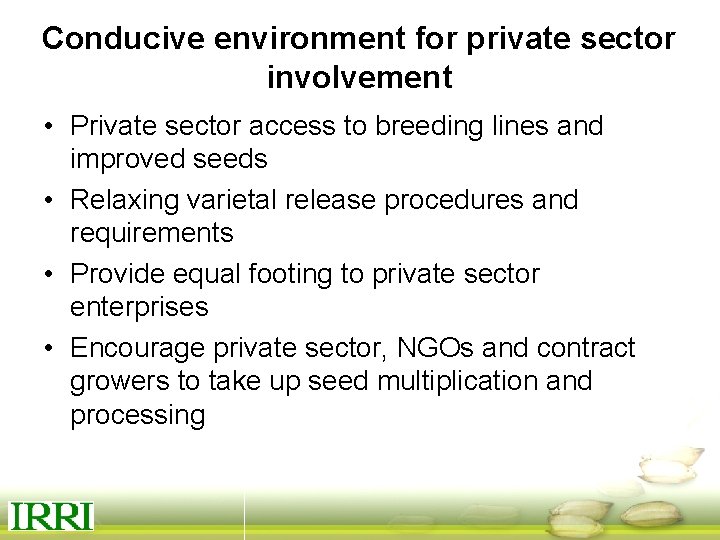 Conducive environment for private sector involvement • Private sector access to breeding lines and