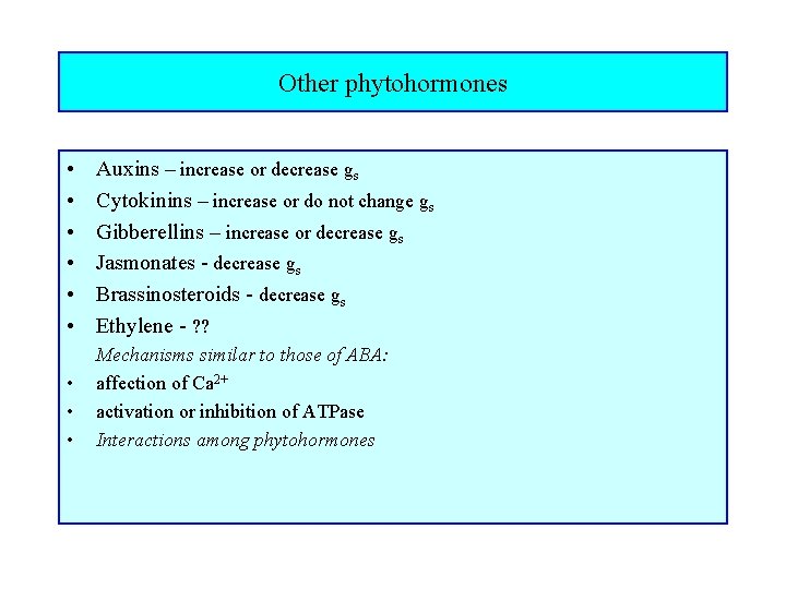 Other phytohormones • • • Auxins – increase or decrease gs Cytokinins – increase