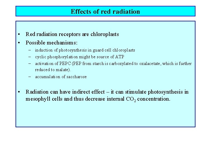 Effects of red radiation • Red radiation receptors are chloroplasts • Possible mechanisms: –