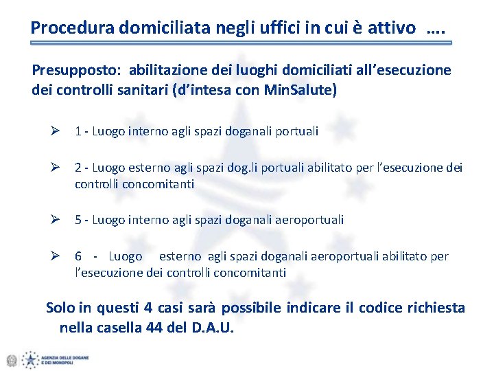 Procedura domiciliata negli uffici in cui è attivo …. Presupposto: abilitazione dei luoghi domiciliati