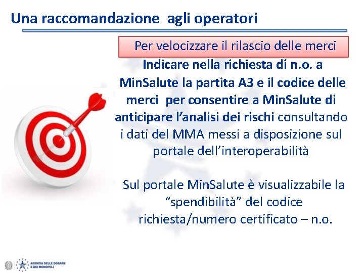 Una raccomandazione agli operatori Per velocizzare il rilascio delle merci Indicare nella richiesta di