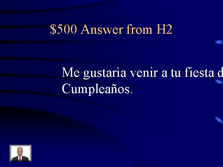 $500 Answer from H 2 Me gustarìa venir a tu fiesta d Cumpleaños. 