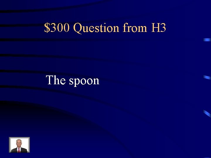 $300 Question from H 3 The spoon 