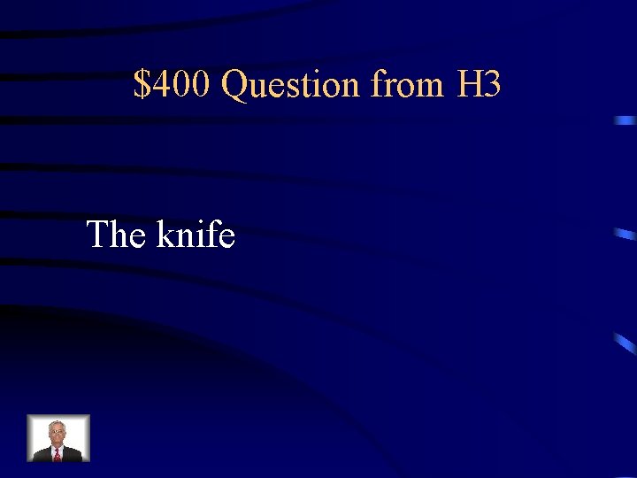 $400 Question from H 3 The knife 