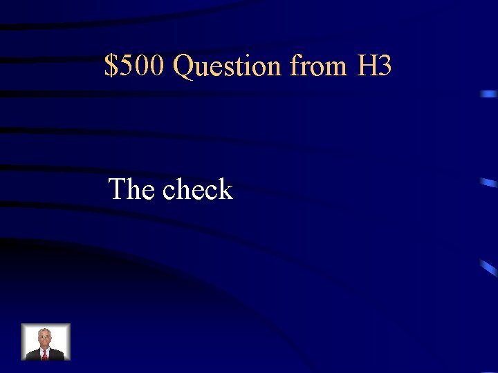 $500 Question from H 3 The check 